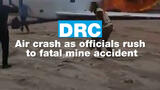 DR Congo: Air crash as officials rush to fatal mine accident